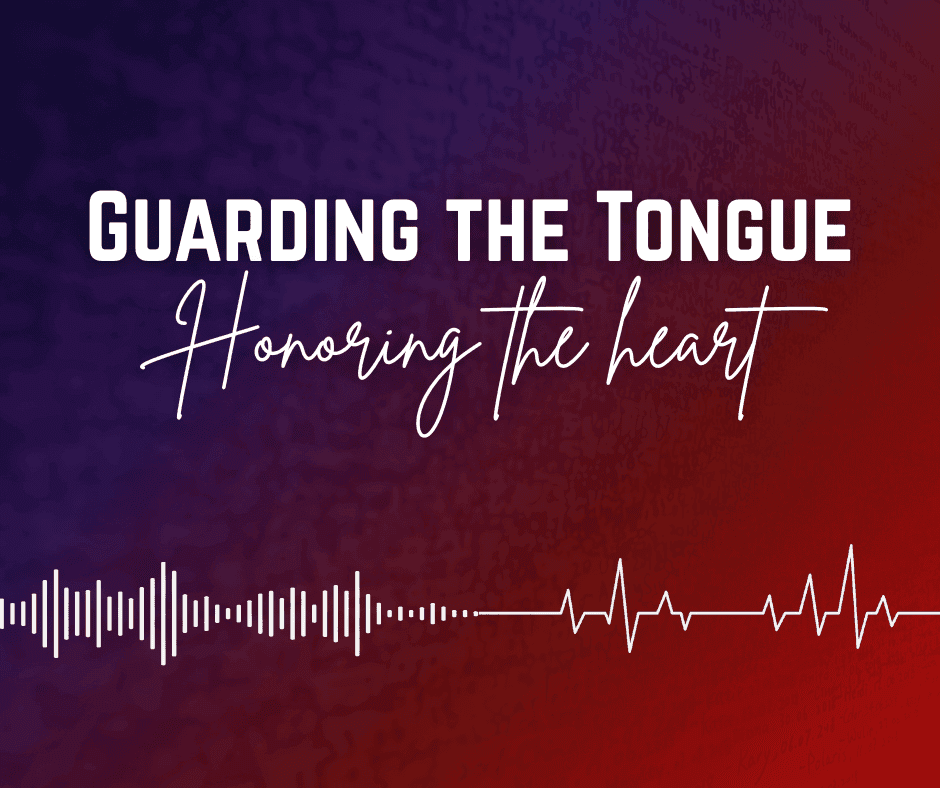 Guarding the Tongue: Protecting the Heart
